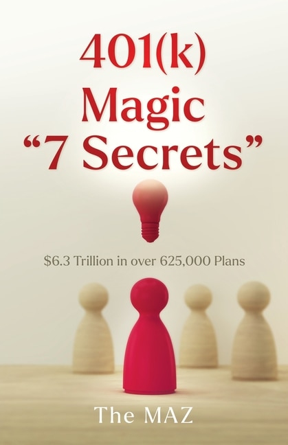 401(k) Magic 7 Secrets: $6.3 Trillion in over 625,000 Plans