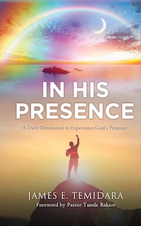 In His Presence: A Daily Devotional to Experience God's Presence