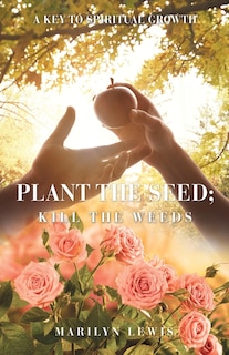Front cover_Plant the Seed; Kill the Weeds