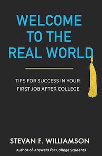 Welcome to the Real World: Tips for Success in Your First Job After College