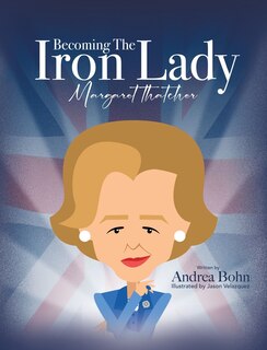 Front cover_Becoming the Iron Lady Margaret Thatcher