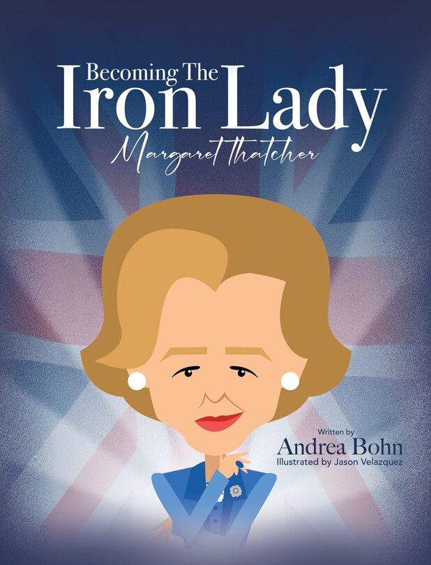 Front cover_Becoming the Iron Lady Margaret Thatcher