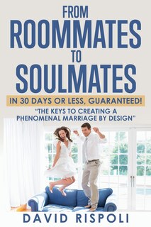 Front cover_From Roommates to Soulmates in 30 Days or Less, Guaranteed!