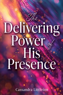 Front cover_The Delivering Power of His Presence