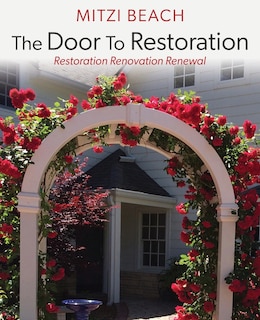 The Door To Restoration: Restoration Renovation Renewal