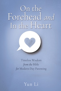 On the Forehead and In the Heart: Timeless Wisdom from the Bible for Modern-Day Parenting