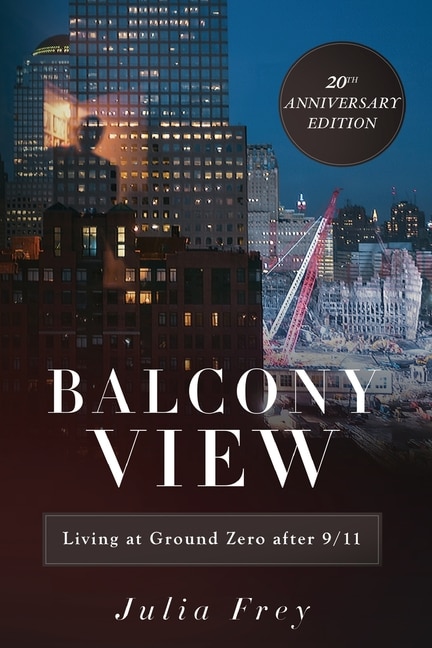 Front cover_Balcony View, Living At Ground Zero After 9/11
