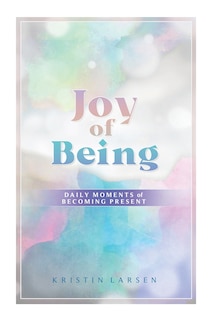 Front cover_Joy of Being Daily Moments of Becoming Present