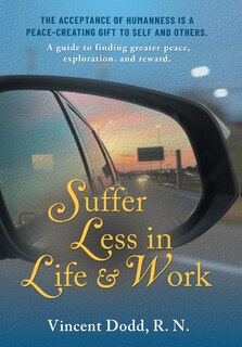 Suffer Less in Life and Work: A guide to finding greater peace, exploration, and reward.