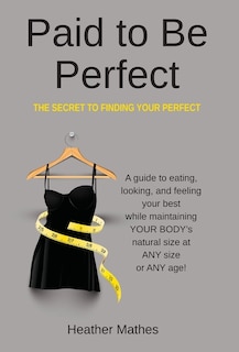 Paid to Be Perfect: The Secret to Finding Your Perfect