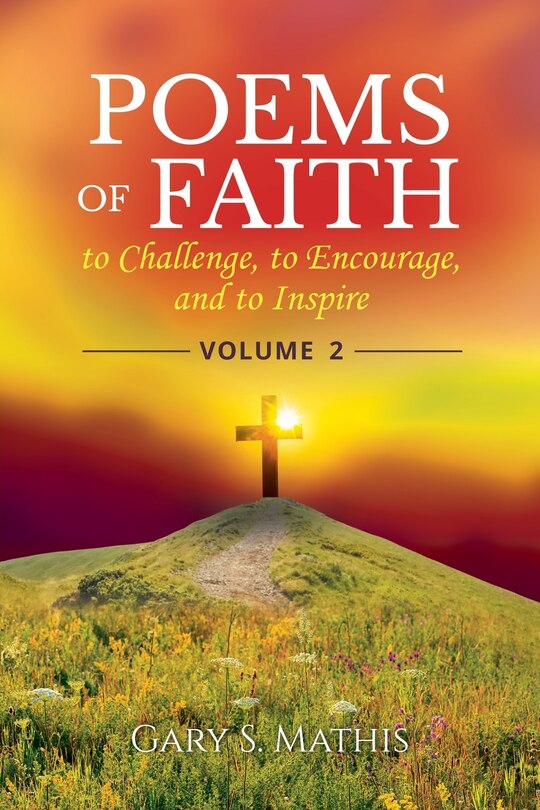 Front cover_Poems of Faith to Challenge, to Encourage, and to Inspire, Volume 2