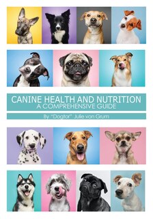 Front cover_Canine Health and Nutrition a Comprehensive Guide