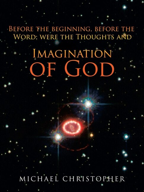 Imagination of God: Before the Beginning, Before the Word; Were the Thoughts And