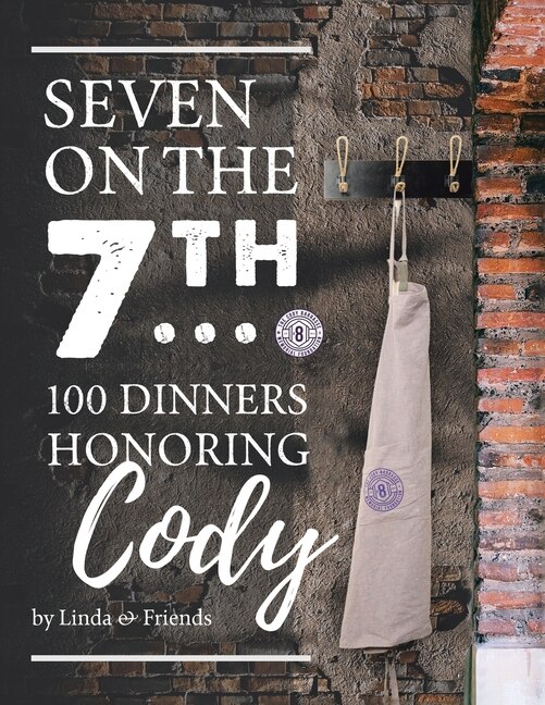 Front cover_Seven on the 7Th... 100 Dinners Honoring Cody