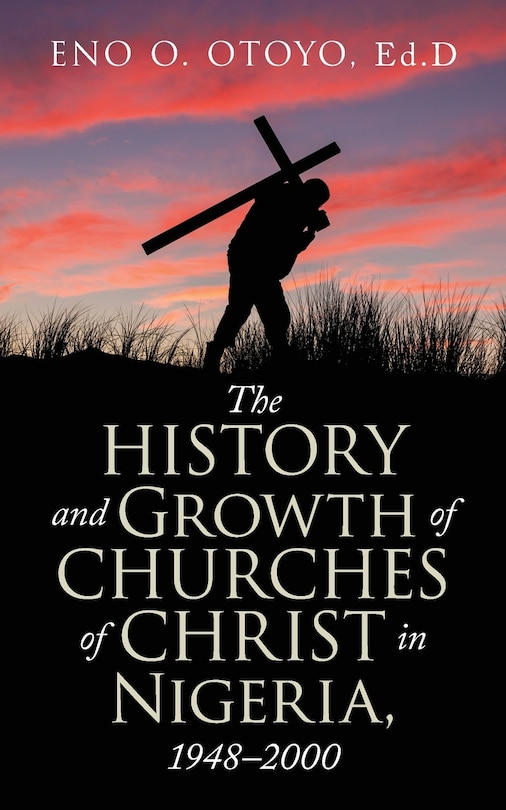 Front cover_The History and Growth of Churches of Christ in Nigeria, 1948-2000