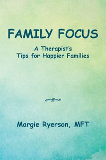 Front cover_Family Focus a Therapist's Tips for Happier Families