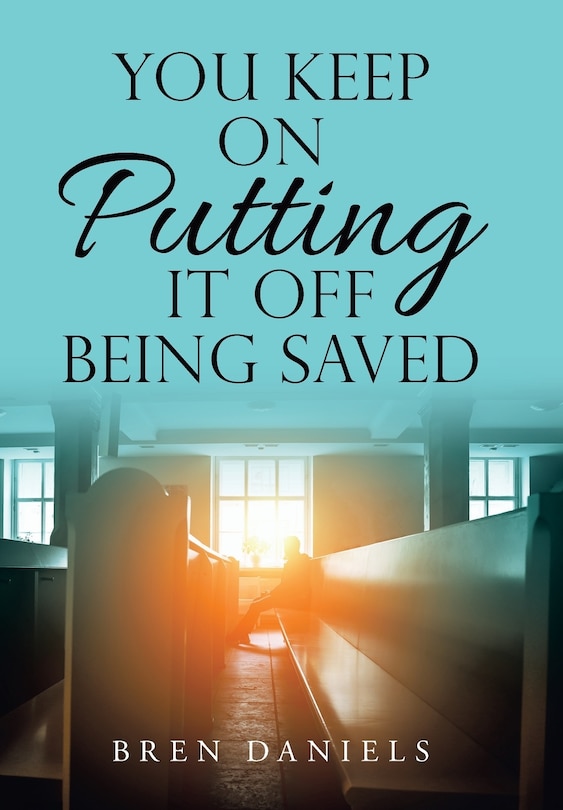 Front cover_You Keep On Putting It Off Being Saved