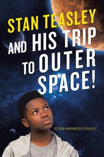 Front cover_Stan Teasley And His Trip To Outer Space!