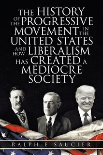 Couverture_The History of the Progressive Movement in the United States and How Liberalism Has Created a Mediocre Society
