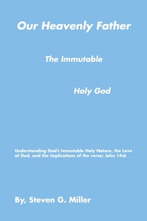 Front cover_Our Heavenly Father the Immutable Holy God