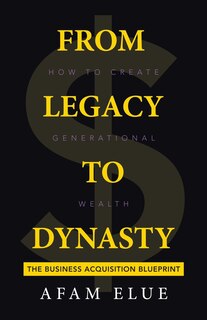 From Legacy To Dynasty: How To Create Generational Wealth