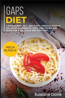 Gaps Diet: Mega Bundle - 4 Manuscripts In 1 - 160+ Gaps - Friendly Recipes Including Casseroles, Stew, Side Di