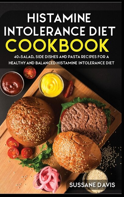 Histamine Intolerance Diet: 40+salad, Side Dishes And Pasta Recipes For A Healthy And Balanced Histamine Intolerance Diet