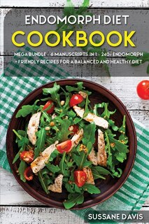 Endomorph Diet: Mega Bundle - 6 Manuscripts In 1 - 240+ Endomorph - Friendly Recipes For A Balanced And Healthy Diet