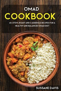 Omad Cookbook: 40+stew, Roast And Casserole Recipes For A Healthy And Balanced Omad Diet