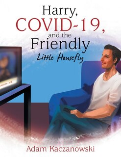 Front cover_Harry, Covid-19, And The Friendly Little Housefly