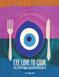 Eye Love to Cook: Prescriptions for Deliciousness