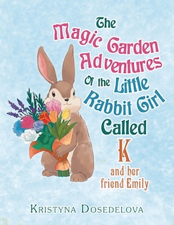Front cover_The Magic Garden Adventures of the Little Rabbit Girl Called K