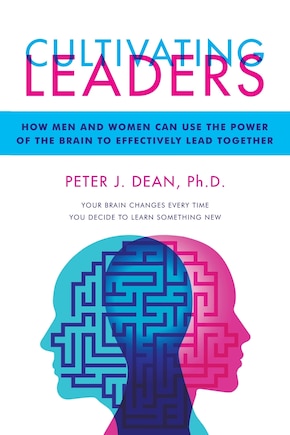 Cultivating Leaders: How Men And Women Can Use The Power Of The Brain To Effectively Lead Together