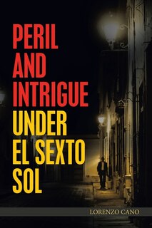 Front cover_Peril and Intrigue Under El Sexto Sol