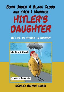 Front cover_Born Under A Black Cloud And Then I Married Hitler's Daughter