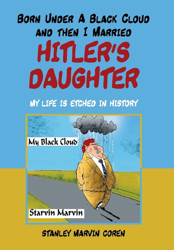 Front cover_Born Under A Black Cloud And Then I Married Hitler's Daughter