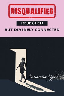 Front cover_Disqualified, Rejected, But Divinely Connected