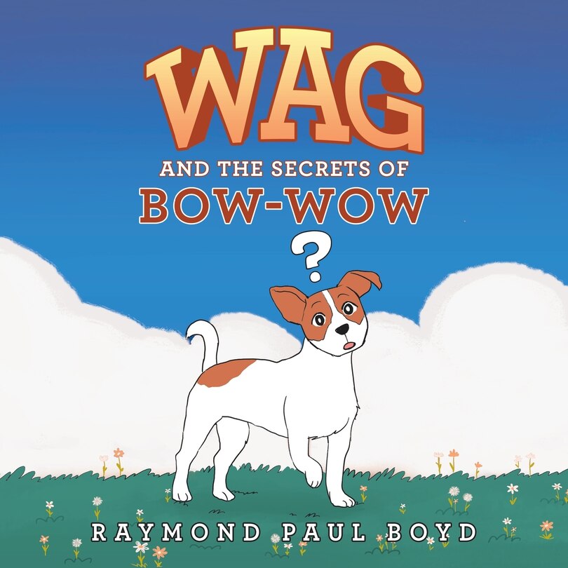 Front cover_Wag And The Secrets Of Bow-wow