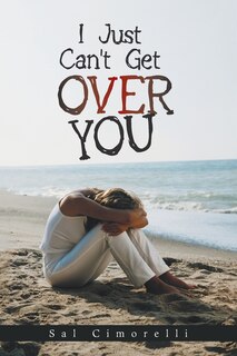 Front cover_I Just Can't Get Over You