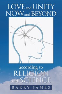 Front cover_Love And Unity Now And Beyond According To Religion And Science