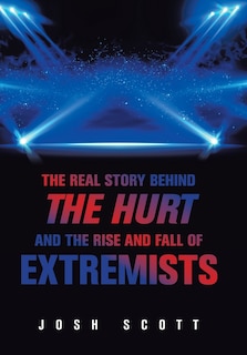 Front cover_The Real Story Behind The Hurt And The Rise And Fall Of Extremists