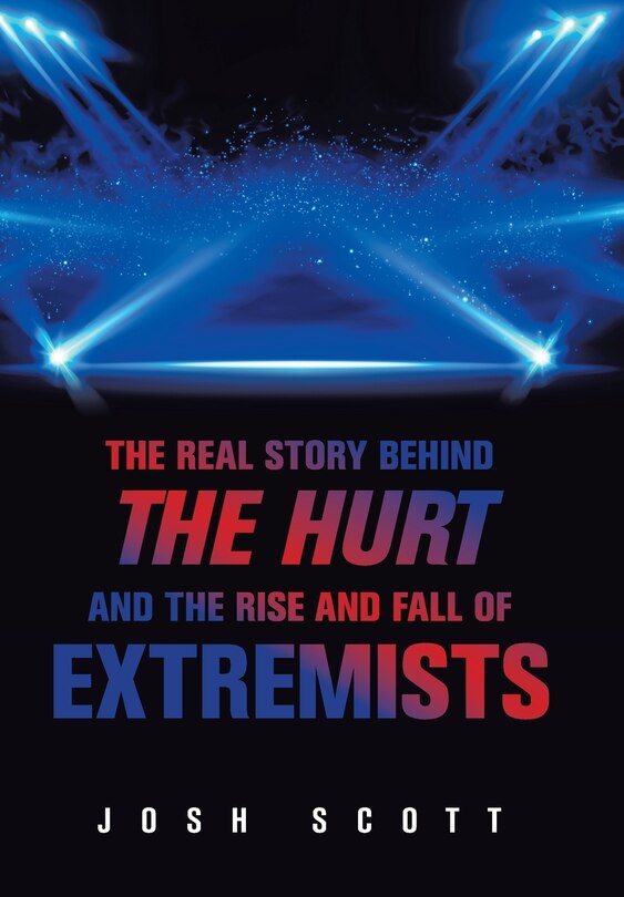 Front cover_The Real Story Behind The Hurt And The Rise And Fall Of Extremists