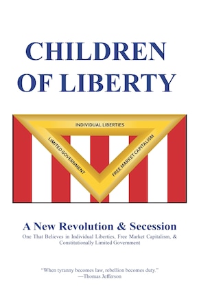 Children Of Liberty: Revolution, Secession And A New Nation