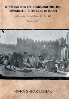 Front cover_When And How The Arabs And Muslims Immigrated To The Land Of Israel-period Of British Rule, 1918-1948