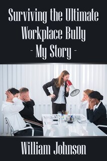 Front cover_Surviving The Ultimate Workplace Bully - My Story