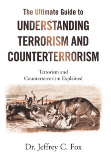 Front cover_The Ultimate Guide To Understanding Terrorism And Counterterrorism