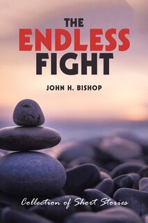 The Endless Fight: Collection Of Short Stories