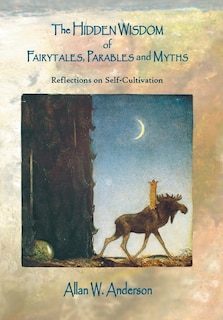 The Hidden Wisdom of Fairytales, Parables and Myths: Reflections on Self-Cultivation