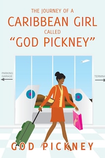 Front cover_The Journey of a Caribbean Girl Called God Pickney