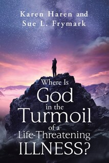 Front cover_Where Is God in the Turmoil of a Life-Threatening Illness?